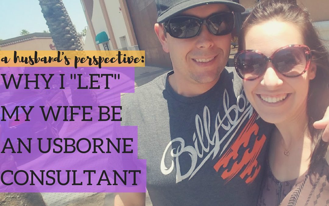 Why I “Let” my Wife be an Usborne Consultant